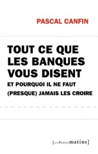 Ce que les banques vous disent et pourquoi il ne faut presque jamais les croire