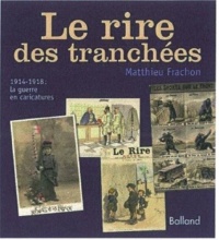 LE RIRE DES TRANCHÉES. 1914-1917 : la guerre des caricatures