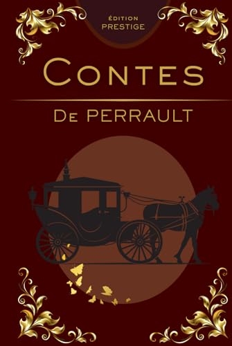 Contes de Perrault – Édition Reliée Collector Prestige : Cendrillon, Petit Chaperon Rouge et Histoires Classiques pour Enfants et Adultes: Lecture ... intemporels, cadeau raffiné, édition reliée