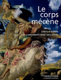 Le corps mécène : Chefs-d'oeuvre de la faculté de médecine de l'université René-Descartes (1CD audio)