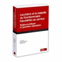 L’accident et la maladie du fonctionnaire imputables au service : Régime juridique et garanties statutaires