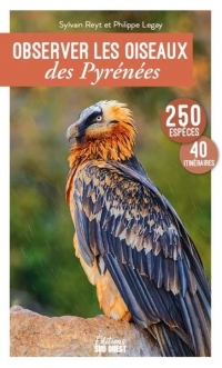 Observer les oiseaux des Pyrénées. 250 espèces, 41 itinéraires