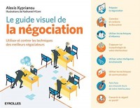 Le guide visuel de la négociation: Utiliser et contrer les techniques des meilleurs négociateurs.