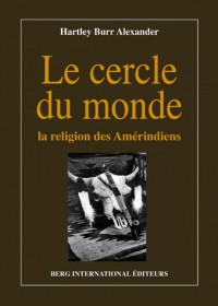 Le cercle du monde: La religion des Amérindiens