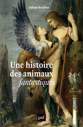 Une histoire des animaux fantastiques: Dragons, licornes, griffons...