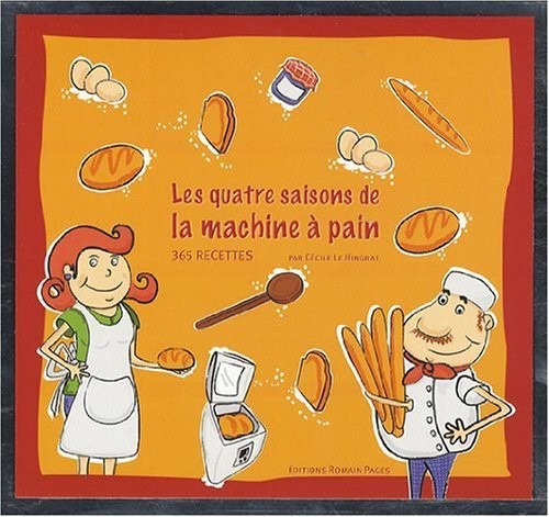 Les quatre saisons de la machine à pain : 365 recettes