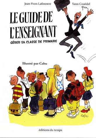 Le guide de l'enseignant en 12 leçons : Comment gérer sa classe de primaire ?