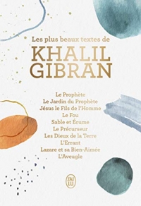 Les plus beaux textes de Khalil Gibran: Ses plus beaux textes