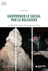 Gouverner le social par le religieux: Les ONG humanitaires musulmanes en France
