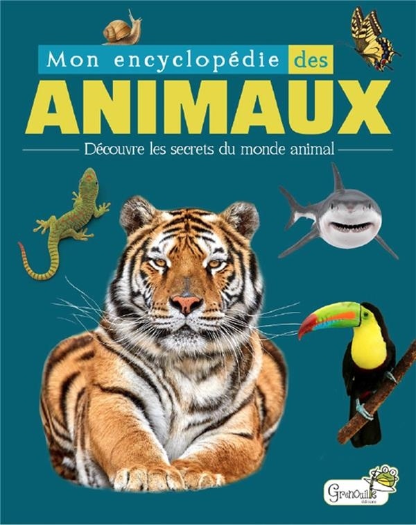 Mon encyclopédie des animaux : Découvre les secrets du monde animal