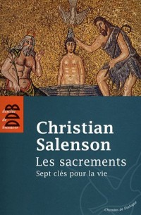 Les sacrements: Sept clés pour la vie
