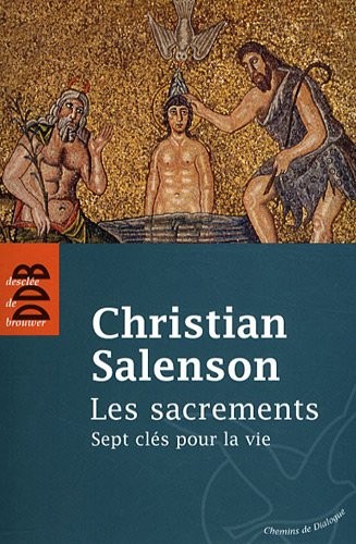 Les sacrements: Sept clés pour la vie