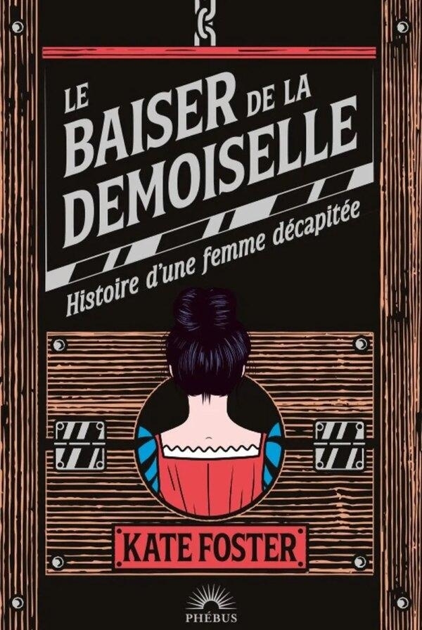 Le baiser de la demoiselle: Histoire d'une femme décapitée