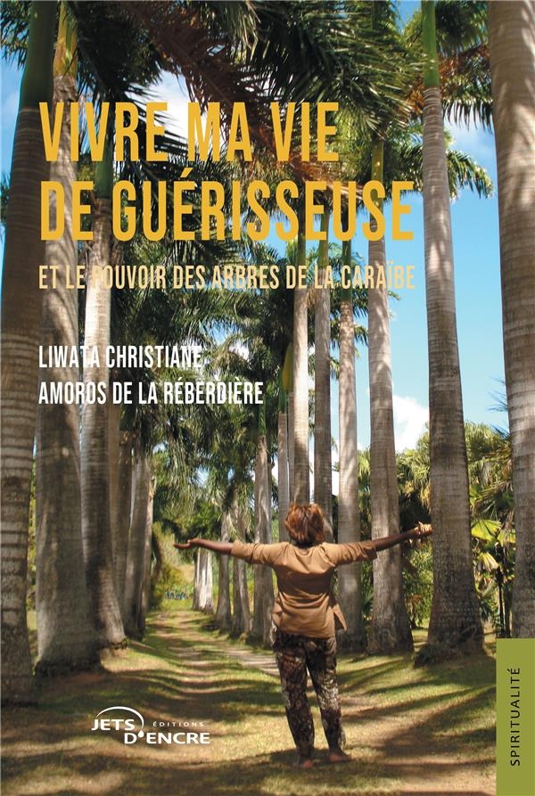 Vivre ma vie de guérisseuse: Et le pouvoir des arbres de la Caraïbe