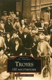 Troyes - 150 ans d'Histoire