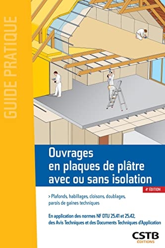 Ouvrages en plaques de plâtre avec ou sans isolation: Plafonds, habillages, cloisons, doublages, parois de gaines techniques
