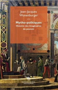 Mytho-politiques : Éudes sur l'imagination au pouvoir