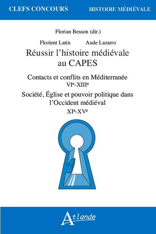 Réussir l'histoire médiévale au Capes: Contacts et conflits en Méditerranée (VIe-XIIIe siècle) ; Société, Église et pouvoir politique dans l’Occident médiéval (XIe-XVe siècle)
