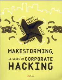 Makestorming: Le guide du corporate hacking.