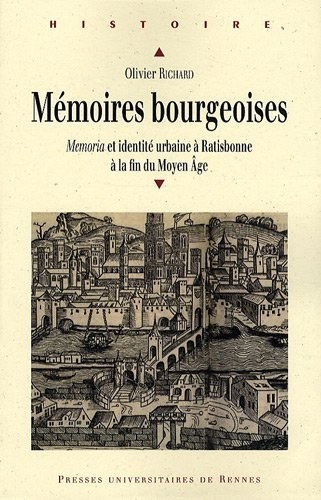 Mémoires bourgeoises : Memoria et identité urbaine à Ratisbonne à la fin du Moyen Age