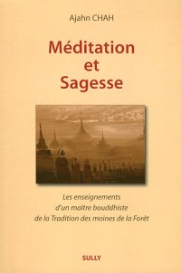 Méditation et sagesse : Les enseignements d'un maître bouddhiste de la Tradition de la Forêt Tome 1