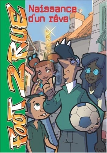 Foot 2 Rue, Tome 7 : Naissance d'un rêve