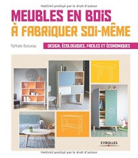 Meubles en bois à fabriquer soi-même: Design, écologiques, faciles et économiques.