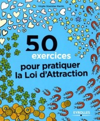 50 exercices pour pratiquer la loi d'attraction