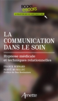 La communication dans le soin: Hypnose médicale et techniques relationnelles.