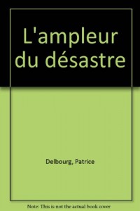 L'ampleur du désastre