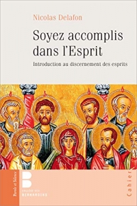Soyez accomplis dans l'Esprit: Introduction au discernement des esprits