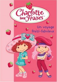 Charlotte aux Fraises, Tome 13 : Un voyage fraisi-fabuleux
