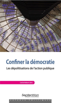 Confiner la démocratie: Les dépolitisations de l'action publique