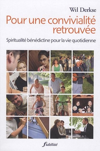 Pour une convivialité retrouvée : Spiritualité bénédictine pour la vie quotidienne