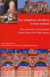 Les chapitres séculiers et leur culture : Vie canoniale, art et musique à Saint-Yrieix (VIe-XIIIe siècle)