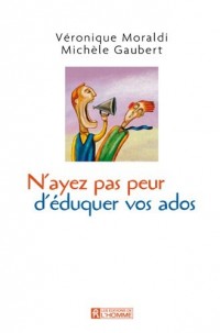 N'AYEZ PAS PEUR D'EDUQUER VOS ADOS...