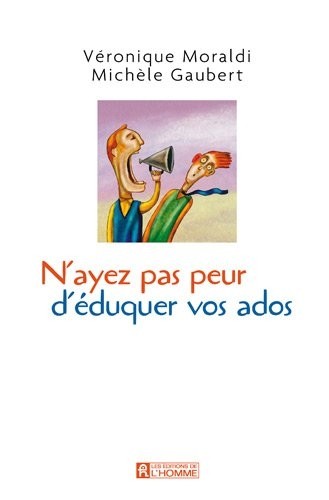 N'AYEZ PAS PEUR D'EDUQUER VOS ADOS...