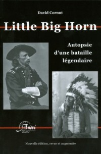 Little Big Horn, autopsie d'une bataille légendaire (édition augmentée)
