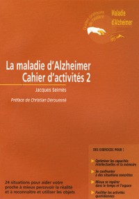 La maladie d'Alzheimer - Cahier d'activités 2: 24 situations pour aider votre proche à mieux percevoir la réalité et à reconnaître et utiliser les objets