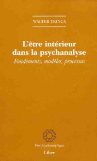 L'être intérieur dans la psychanalyse - Fondements, modèles, processus