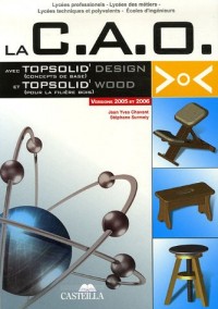 La C.A.O avec Topsolid'Design (Concepts de base) et Topsolid'Wood (pour la fillière bois) : Version 2005 et 2006