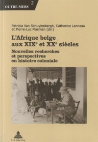 L'Afrique belge aux XIXe et XXe siècles : Nouvelles recherches et perspectives en histoire coloniale