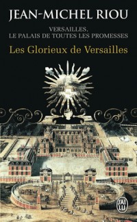 Versailles, le palais de toutes les promesses, Tome 3 : Les Glorieux de Versailles (1679-1682)