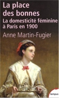 La place des bonnes :  La domesticité féminine à Paris en 1900