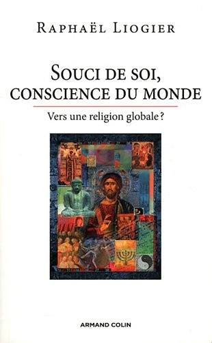 Souci de soi, conscience du monde: Vers une religion globale ?