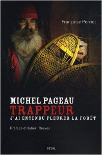 Michel Pageau, trappeur. J'ai entendu pleurer la forêt