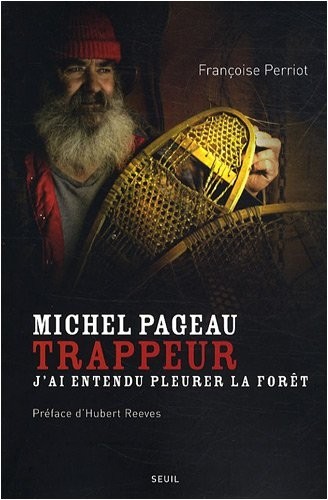 Michel Pageau, trappeur. J'ai entendu pleurer la forêt