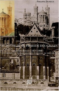 Le mythe de la primatie des Gaules : Pierre Bossan (1814-1888) et l'architecture religieuse en Lyonnais au XIXe siècle