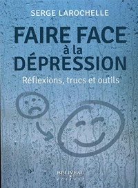 Faire face à la dépression - Réflexions, trucs et outils