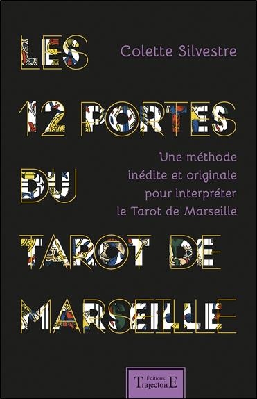 Les 12 portes du Tarot de Marseille - Une méthode inédite et originale pour interpréter le Tarot de Marseille
